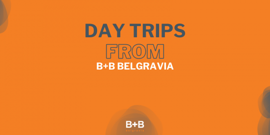 Day Trips from London - B+B Belgravia